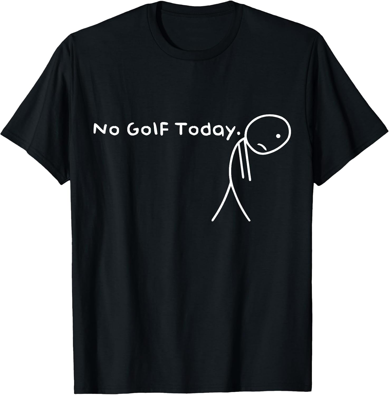 No Golf Today Funny Sad Stickman Golfer Golfers Men Women T-Shirt