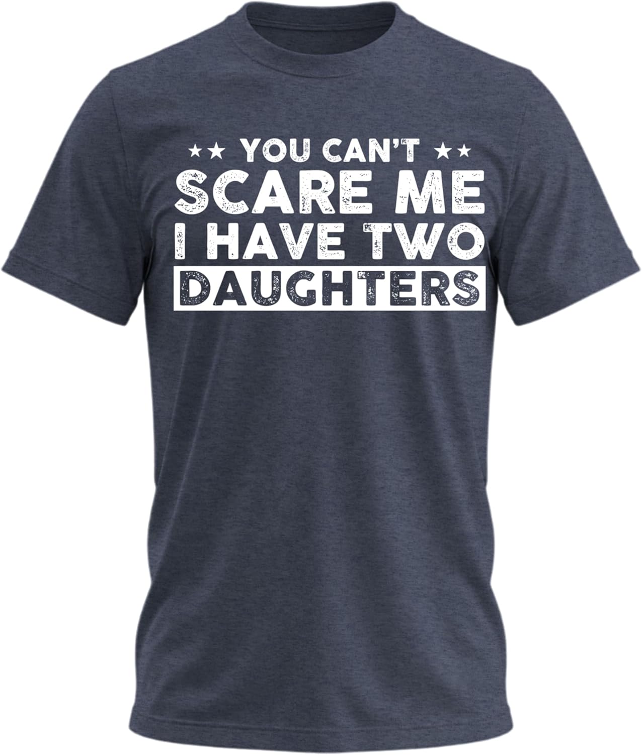 You Can’t Scare Me I Have Two Daughters T-Shirt – Funny Dad Adult Men's Novelty Shirts Father Hoodie, Sweatshirt