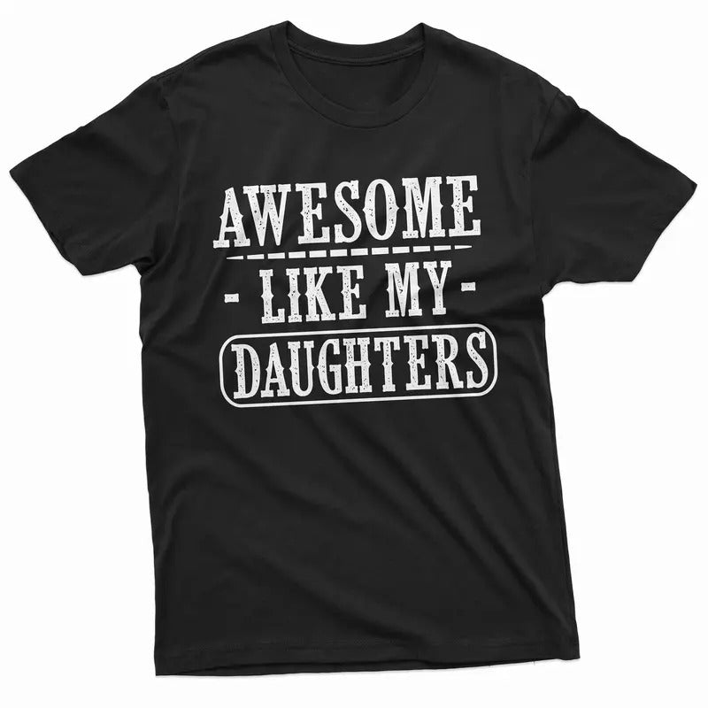 Fathers Day Shirt, Awesome Like My Daughters Gift Shirt For Men, Dad And Daughter Shirt, New Dad Gift, Daddy Gift From...