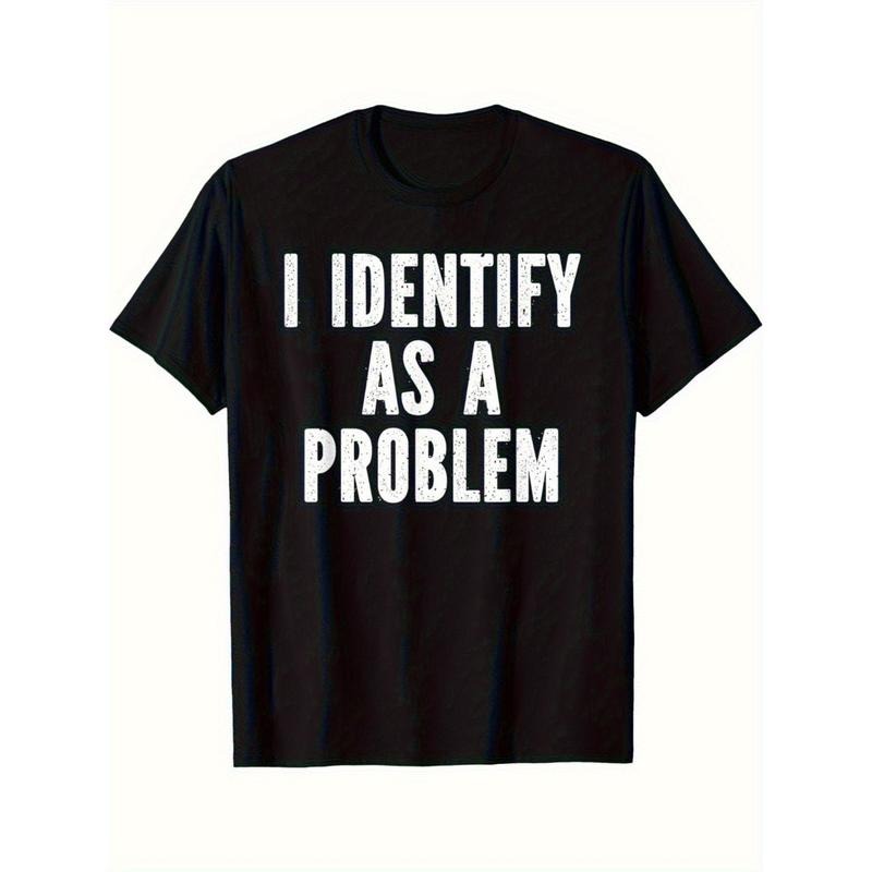 "I Identify As A Problem" Funny Sarcastic Men's T-Shirt - Black Cotton Tee with Bold White Text, Loose Fit Short Sleeve,...