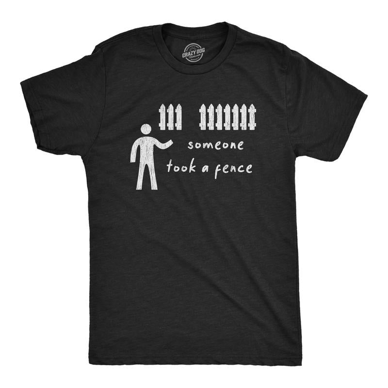 Mens Someone Took A Fence T Shirt Funny Dad Joke Offensive Humor Silly Tee Mens Funny T Shirts Cool Tees Soft Stylish...