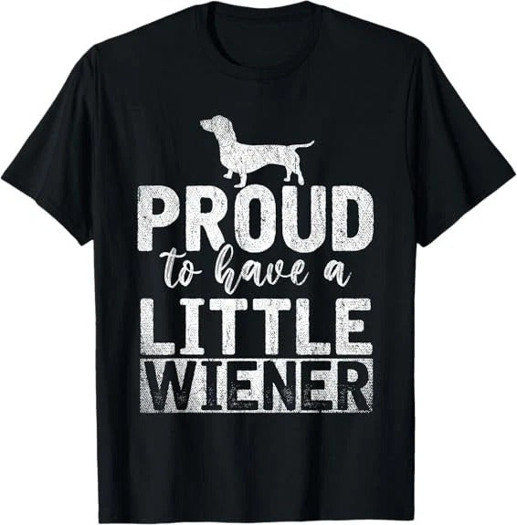 POPULAR! Funny Dog Weenie Proud to Have A Little Wiener Dachshund T-Shirt S-3XL