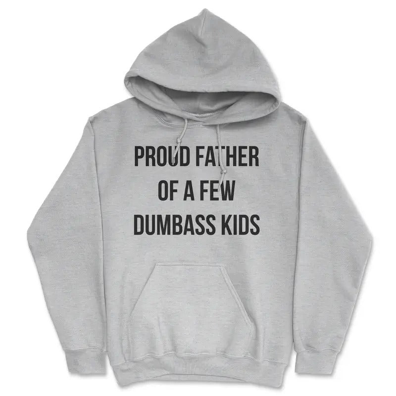 Proud Father Of A Few Dumbass Kids Unisex Hoodie Sarcastic Hooded Sweatshirt Funny Hoodies Dad Joke Hoodie Funny...