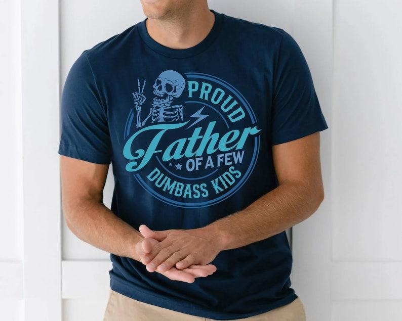 Proud Father of a Few Dumbass Kids Shirt, Fathers Day Gift, Funny Dad Shirt, Dad Gift, Daughter to Father Gift, Dad...