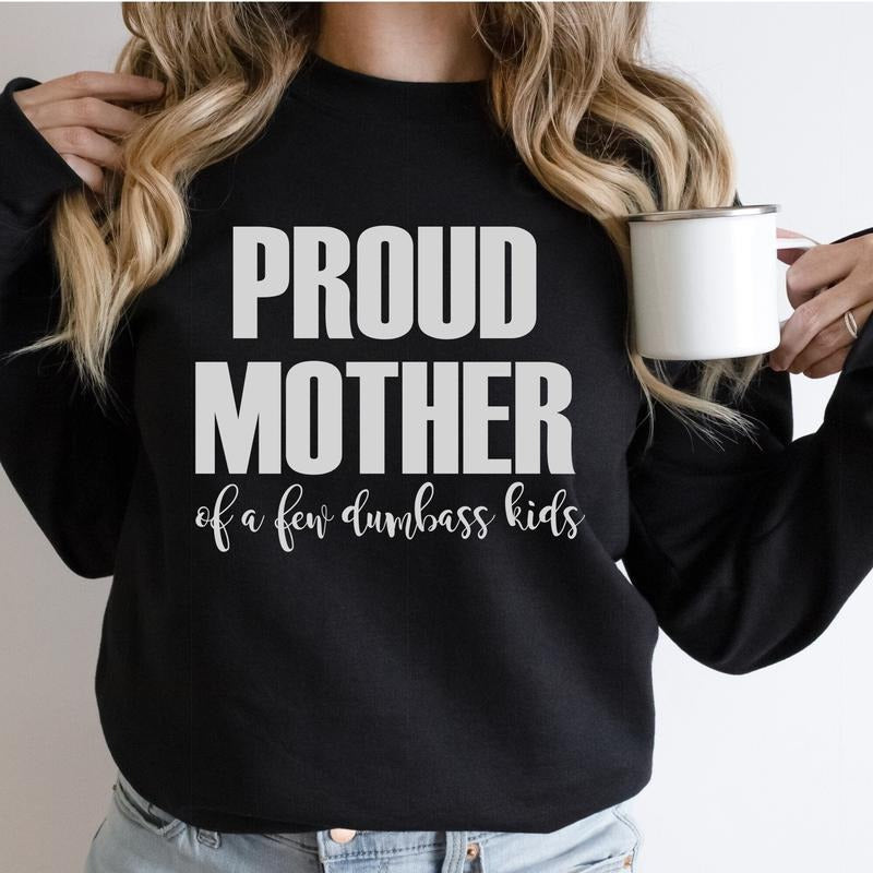 Proud Mother Of A Few Dumbass Kids Sweatshirt, Mom Sweatshirt, Mothers Day Gift, Favorite Child Gift, Average Mom...
