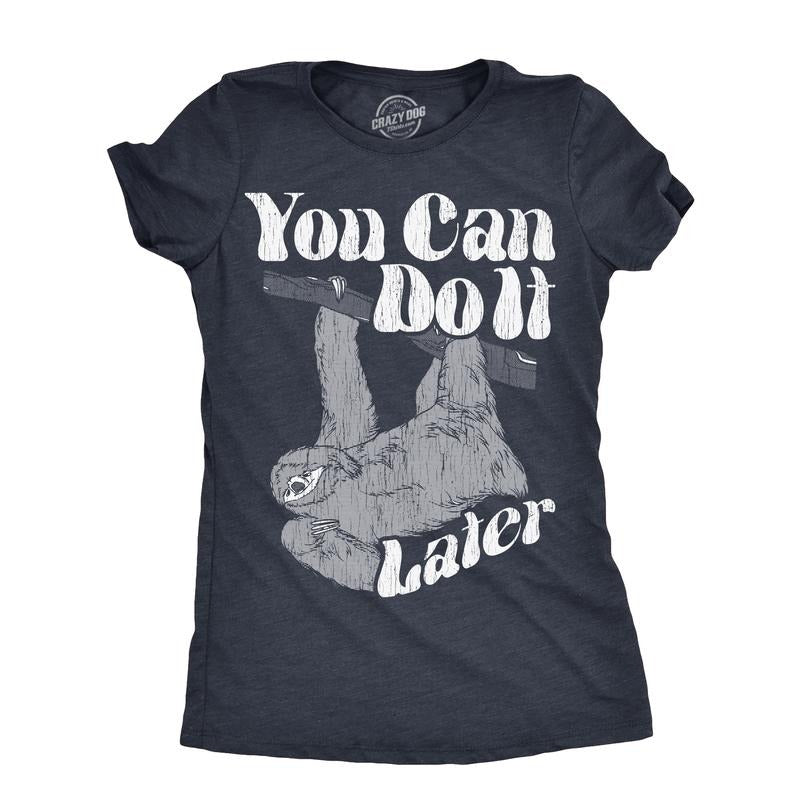 Womens You Can Do It Later T Shirt Funny Lazy Procrastinating Sloth Joke Tee For Ladies Funny Womens T Shirts Cute...
