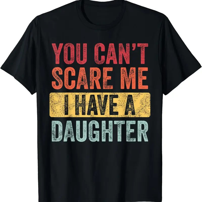 You Can't Scare Me I Have A Daughter, Funny Dad Father Joke T-Shirt Hoodie, Sweatshirt | PodWearCo.com