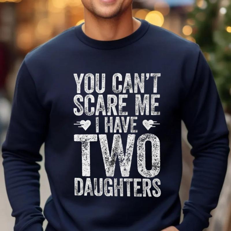 You Can't Scare Me I Have Two Daughters Sweatshirt, Funny Mens 2 Daughters Dad Shirt, Daddy Gift For Christmas, Unisex...
