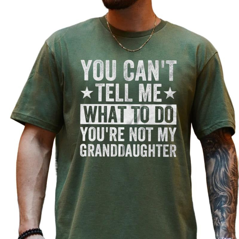 You Can't Tell Me What To Do You're Not My Granddaughter, Funny Grandpa Shirt, humorous Grandfather T Shirt, happy...